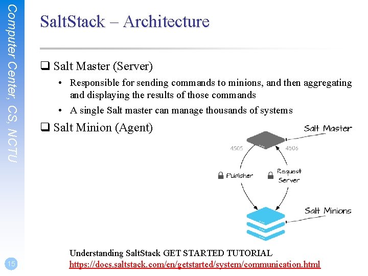 Computer Center, CS, NCTU 15 Salt. Stack – Architecture q Salt Master (Server) •