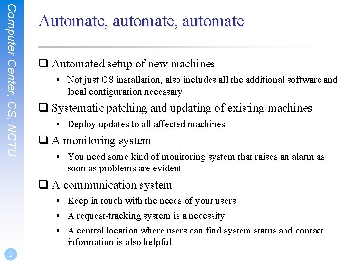 Computer Center, CS, NCTU Automate, automate q Automated setup of new machines • Not