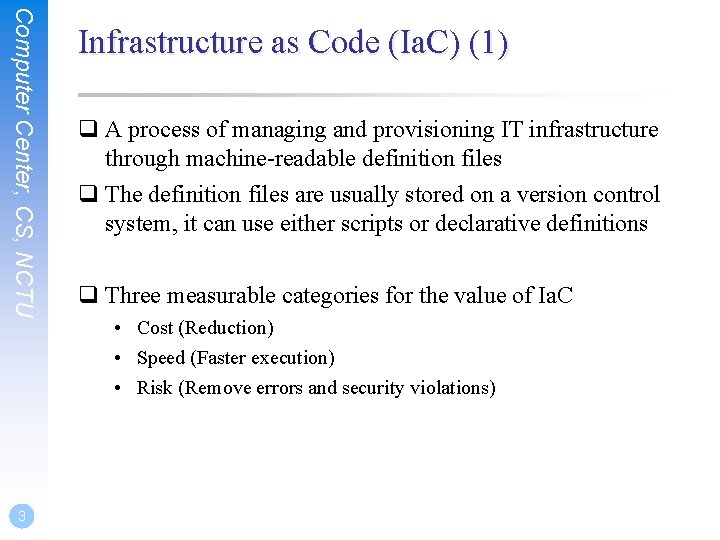 Computer Center, CS, NCTU 3 Infrastructure as Code (Ia. C) (1) q A process