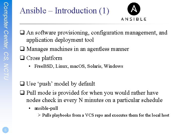 Computer Center, CS, NCTU Ansible – Introduction (1) q An software provisioning, configuration management,