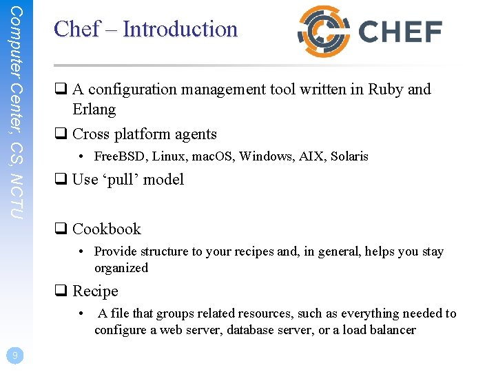 Computer Center, CS, NCTU Chef – Introduction q A configuration management tool written in