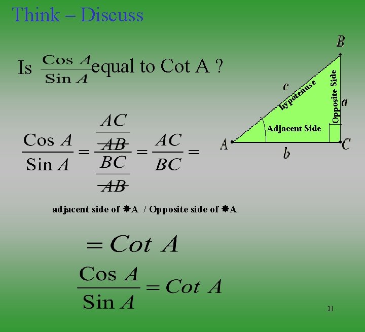 Is equal to Cot A ? se u ten o p hy Adjacent Side