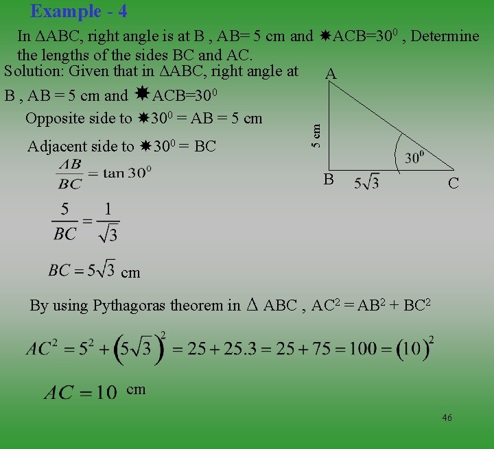 Example - 4 Adjacent side to 300 = BC 5 cm In ΔABC, right