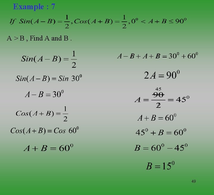 Example : 7 A > B , Find A and B. 49 