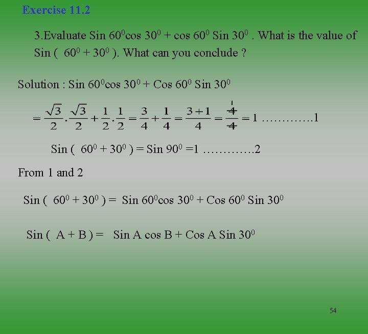 Exercise 11. 2 3. Evaluate Sin 600 cos 300 + cos 600 Sin 300.