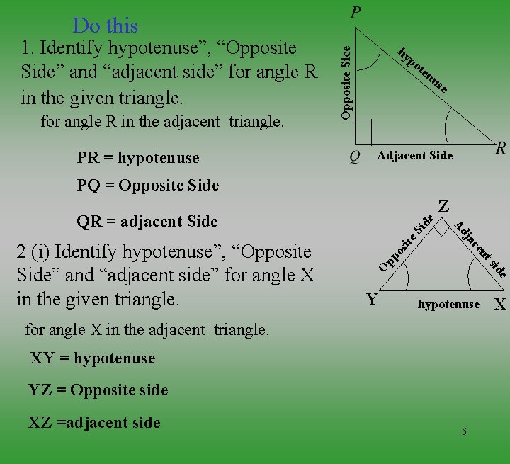 Do this for angle R in the adjacent triangle. PR = hypotenuse hy p