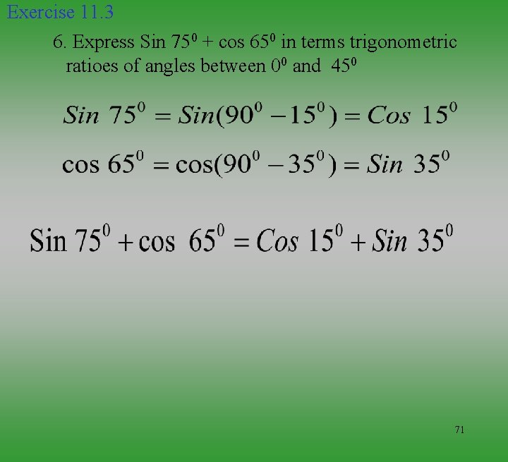 Exercise 11. 3 6. Express Sin 750 + cos 650 in terms trigonometric ratioes