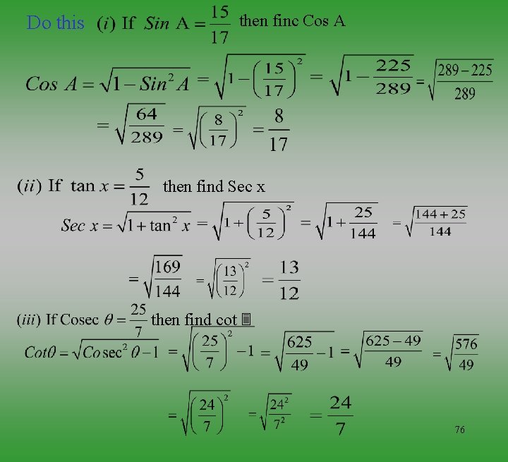 Do this then finc Cos A then find Sec x then find cot 76