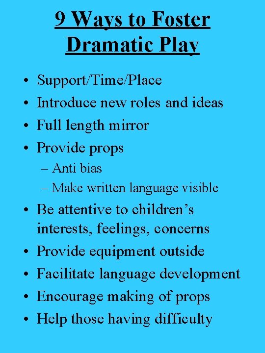 9 Ways to Foster Dramatic Play • • Support/Time/Place Introduce new roles and ideas