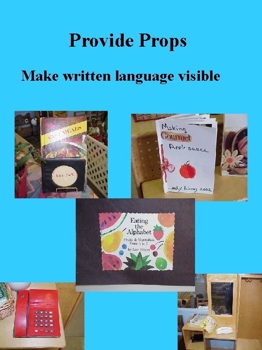 Provide Props Make written language visible 