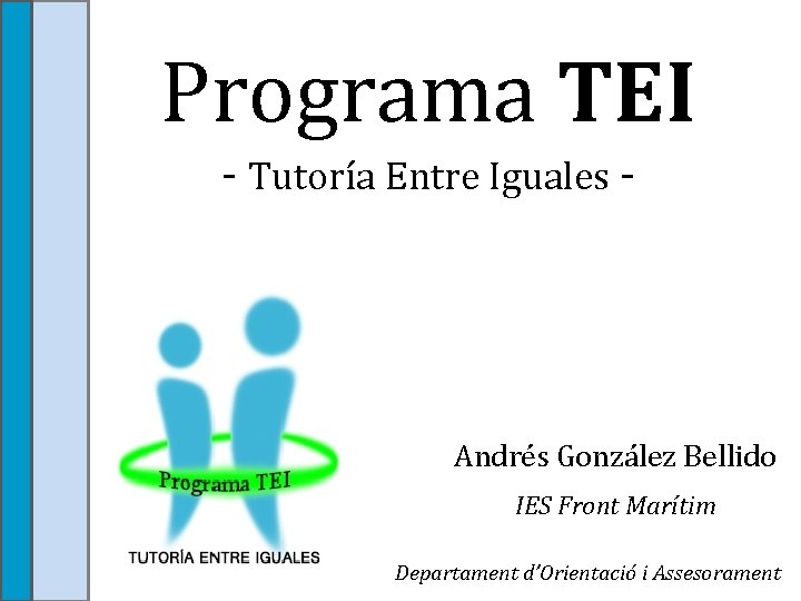 Programa TEI - Tutoría Entre Iguales - Andrés González Bellido IES Front Marítim Departament