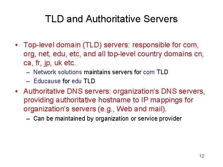 TLD and Authoritative Servers • Top-level domain (TLD) servers: responsible for com, org, net,