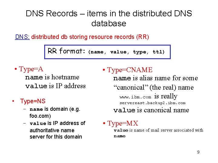 DNS Records – items in the distributed DNS database DNS: distributed db storing resource