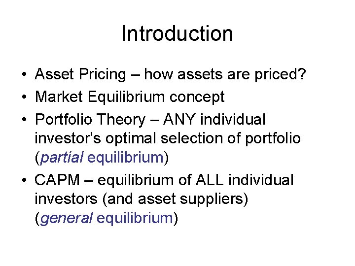 Introduction • Asset Pricing – how assets are priced? • Market Equilibrium concept •