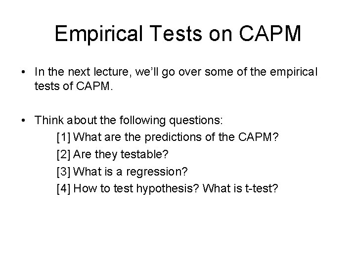 Empirical Tests on CAPM • In the next lecture, we’ll go over some of
