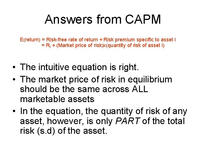 Answers from CAPM E(return) = Risk-free rate of return + Risk premium specific to