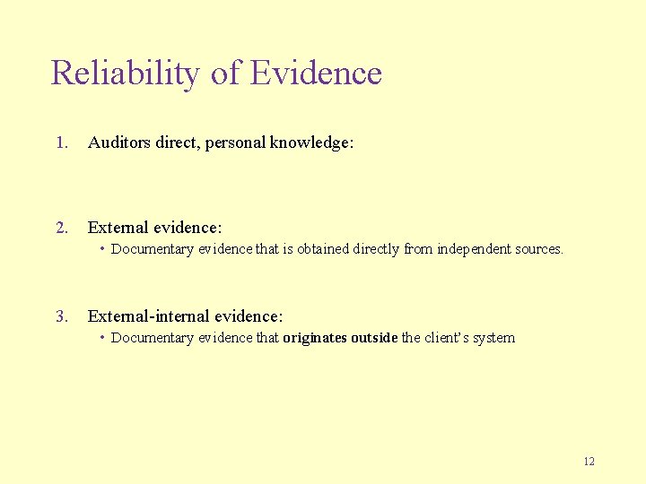 Reliability of Evidence 1. Auditors direct, personal knowledge: 2. External evidence: • Documentary evidence
