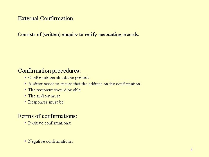 External Confirmation: Consists of (written) enquiry to verify accounting records. Confirmation procedures: • •