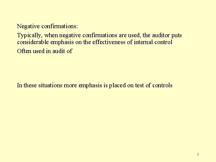 Negative confirmations: Typically, when negative confirmations are used, the auditor puts considerable emphasis on