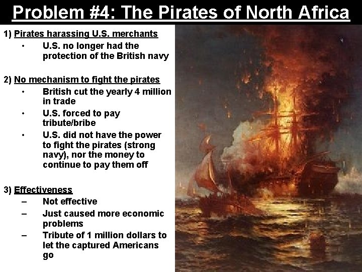 Problem #4: The Pirates of North Africa 1) Pirates harassing U. S. merchants •