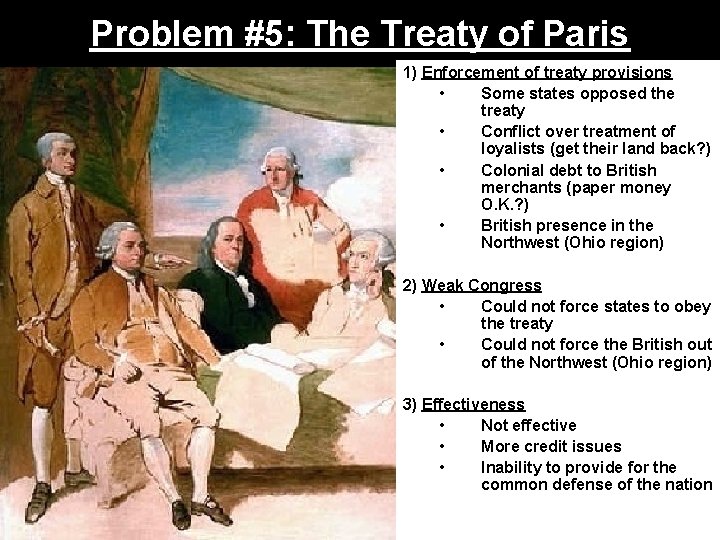 Problem #5: The Treaty of Paris 1) Enforcement of treaty provisions • Some states
