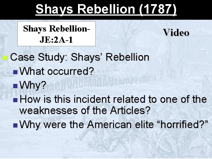 Shays Rebellion (1787) Shays Rebellion. JE: 2 A-1 n Case Video Study: Shays’ Rebellion