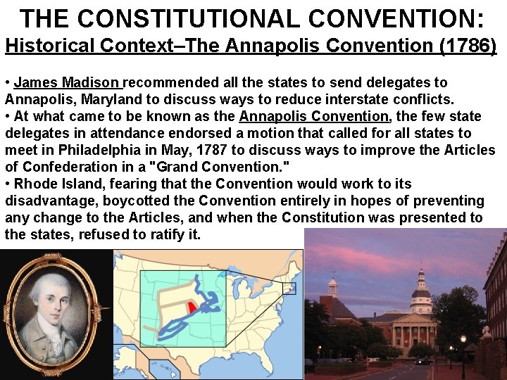  THE CONSTITUTIONAL CONVENTION: Historical Context–The Annapolis Convention (1786) • James Madison recommended all