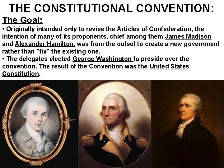  THE CONSTITUTIONAL CONVENTION: The Goal: • Originally intended only to revise the Articles