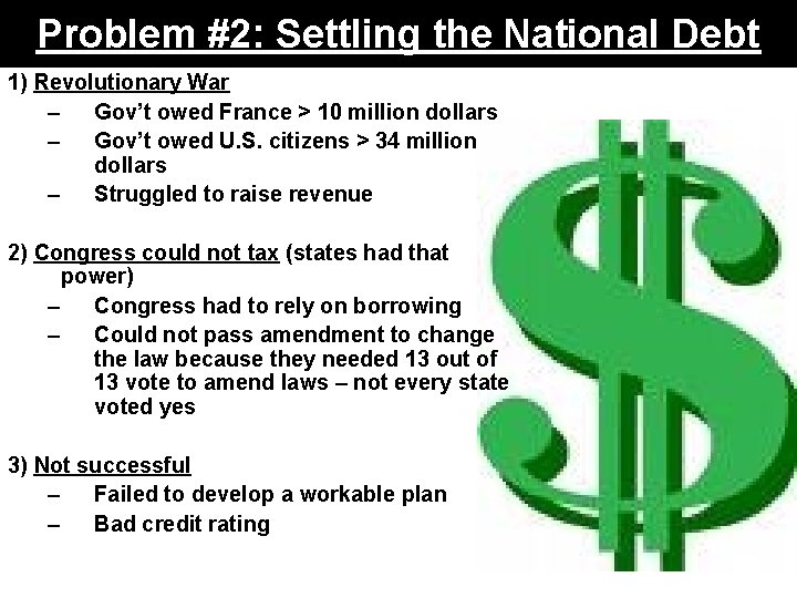 Problem #2: Settling the National Debt 1) Revolutionary War – Gov’t owed France >