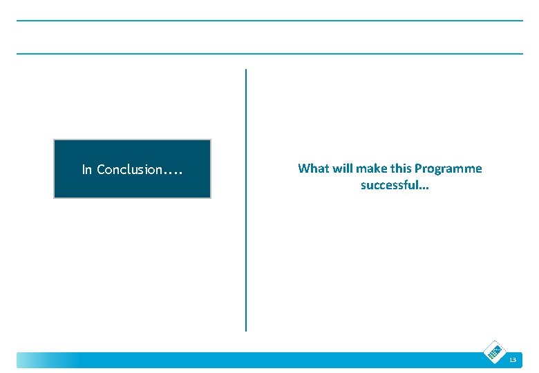 In Conclusion. . What will make this Programme successful. . . 13 In Conclusion. . What will make this Programme successful. . . 13