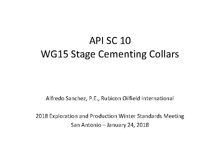 API SC 10 WG 15 Stage Cementing Collars Alfredo Sanchez, P. E. , Rubicon