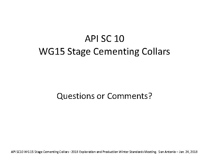 API SC 10 WG 15 Stage Cementing Collars Questions or Comments? API SC 10