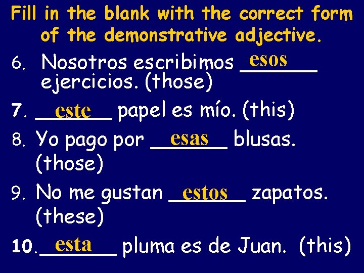 Fill in the blank with the correct form of the demonstrative adjective. esos 6.