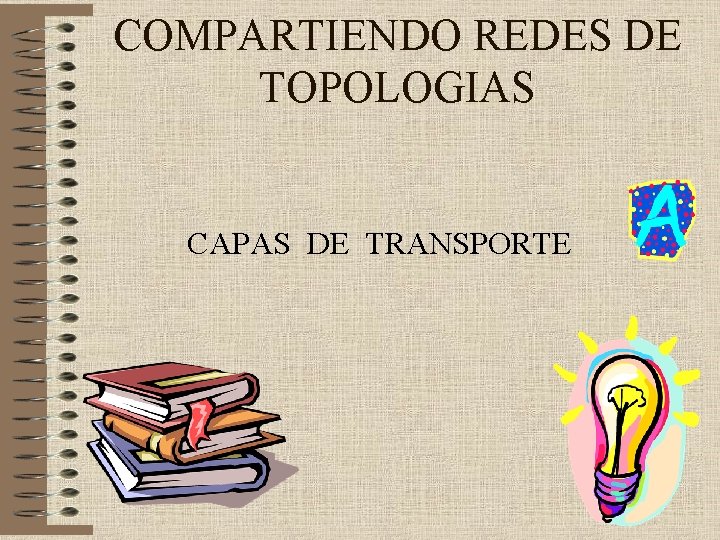 COMPARTIENDO REDES DE TOPOLOGIAS CAPAS DE TRANSPORTE 