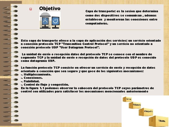 q Objetivo Capa de transporte: es la sesion que determina como dos dispositivos se