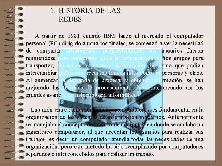 1. HISTORIA DE LAS REDES A partir de 1981 cuando IBM lanzo al mercado