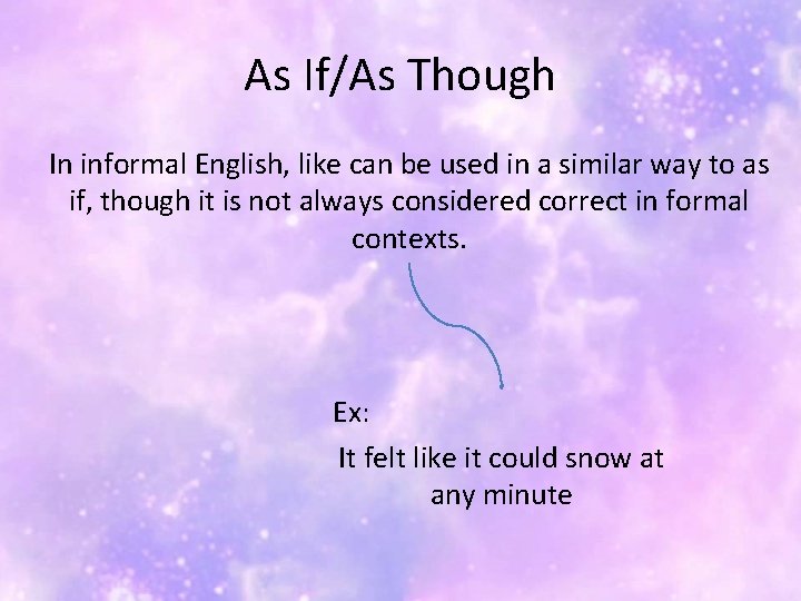 As If/As Though In informal English, like can be used in a similar way