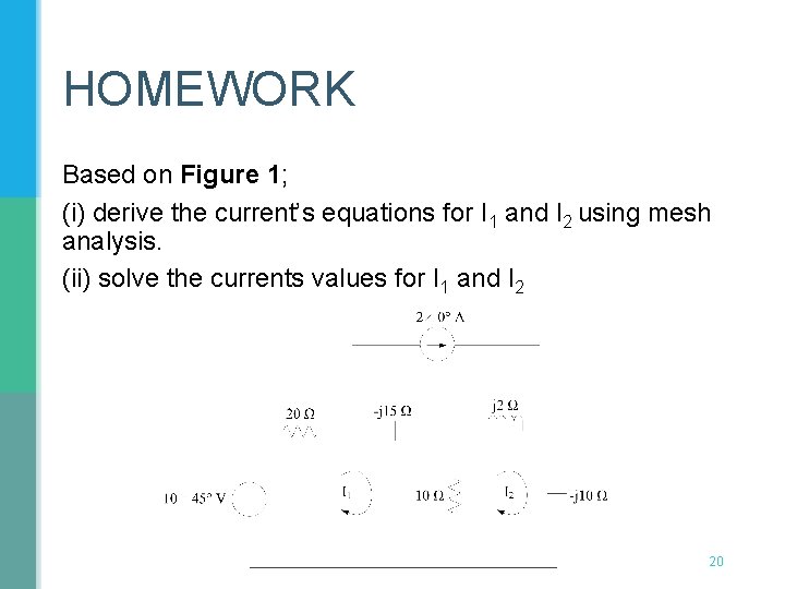 HOMEWORK Based on Figure 1; (i) derive the current’s equations for I 1 and HOMEWORK Based on Figure 1; (i) derive the current’s equations for I 1 and