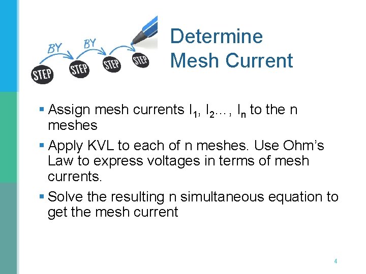 Determine Mesh Current § Assign mesh currents I 1, I 2…, In to the Determine Mesh Current § Assign mesh currents I 1, I 2…, In to the