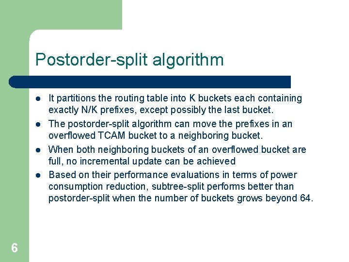 Postorder-split algorithm l l 6 It partitions the routing table into K buckets each