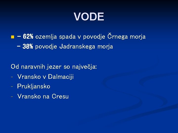 VODE n - 62% ozemlja spada v povodje Črnega morja - 38% povodje Jadranskega