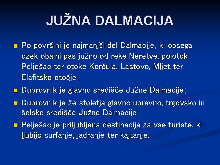 JUŽNA DALMACIJA n n Po površini je najmanjši del Dalmacije, ki obsega ozek obalni