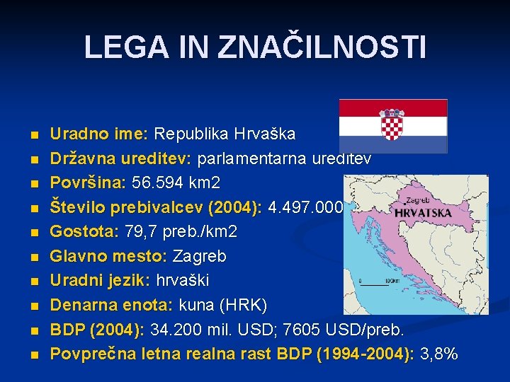 LEGA IN ZNAČILNOSTI n n n n n Uradno ime: Republika Hrvaška Državna ureditev: