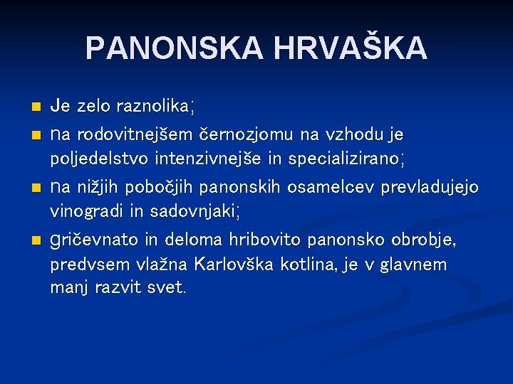 PANONSKA HRVAŠKA n n Je zelo raznolika; na rodovitnejšem černozjomu na vzhodu je poljedelstvo