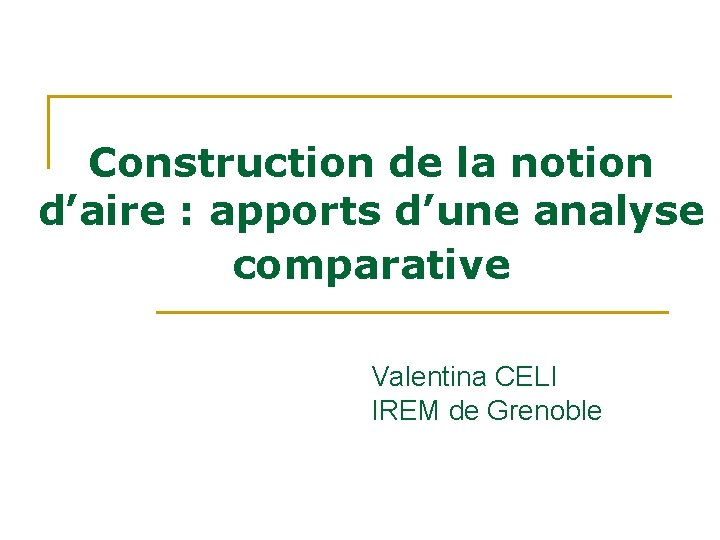 Construction de la notion d’aire : apports d’une analyse comparative Valentina CELI IREM de Construction de la notion d’aire : apports d’une analyse comparative Valentina CELI IREM de