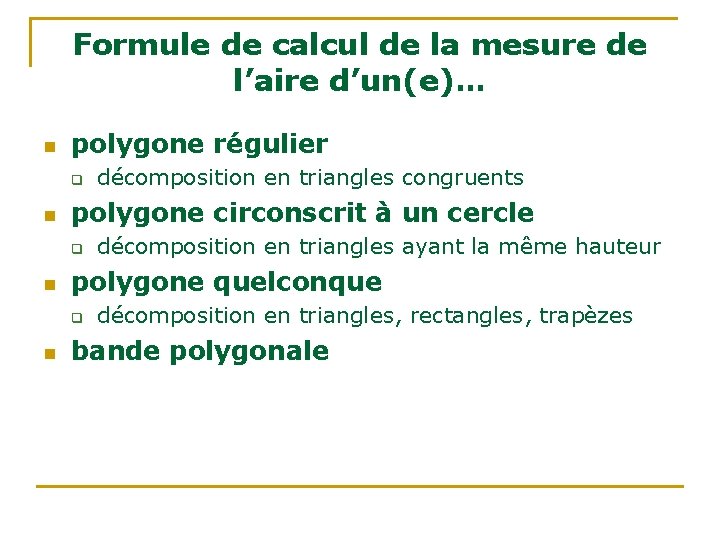 Formule de calcul de la mesure de l’aire d’un(e)… n polygone régulier q n Formule de calcul de la mesure de l’aire d’un(e)… n polygone régulier q n