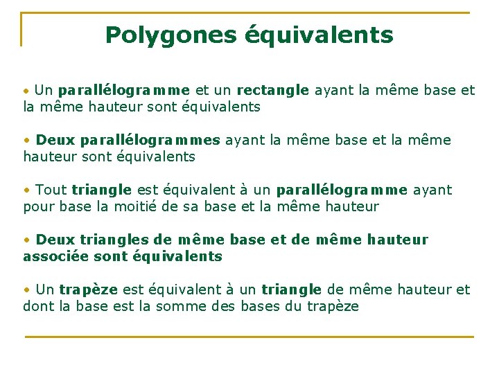 Polygones équivalents • Un parallélogramme et un rectangle ayant la même base et la Polygones équivalents • Un parallélogramme et un rectangle ayant la même base et la
