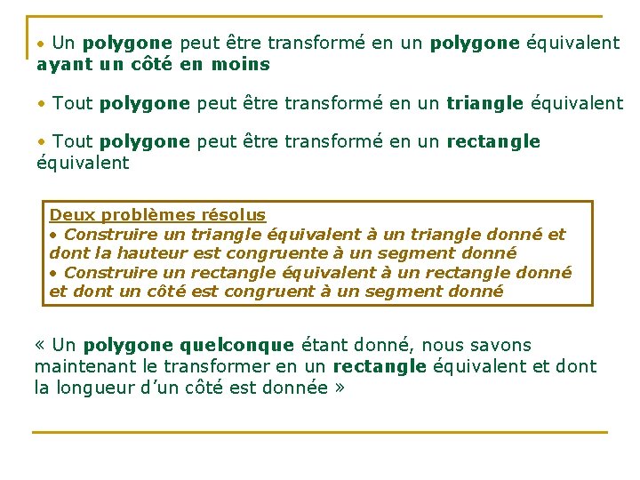 • Un polygone peut être transformé en un polygone équivalent ayant un côté • Un polygone peut être transformé en un polygone équivalent ayant un côté