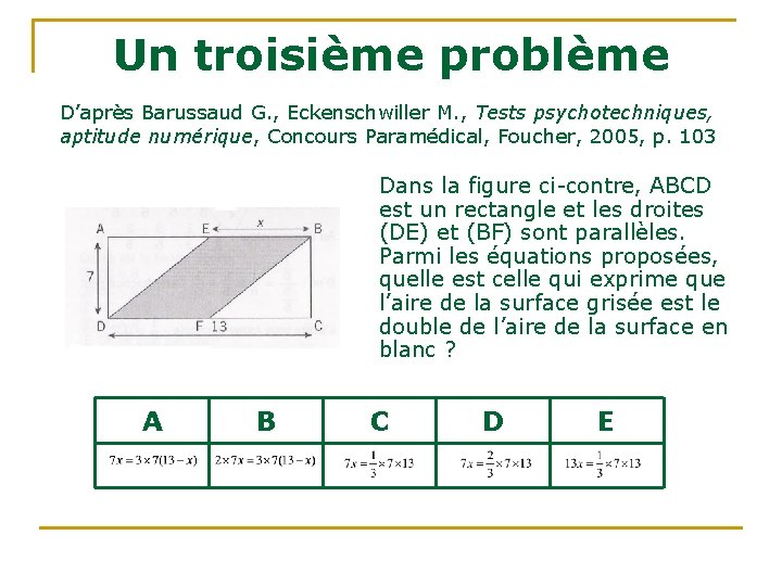 Un troisième problème D’après Barussaud G. , Eckenschwiller M. , Tests psychotechniques, aptitude numérique, Un troisième problème D’après Barussaud G. , Eckenschwiller M. , Tests psychotechniques, aptitude numérique,