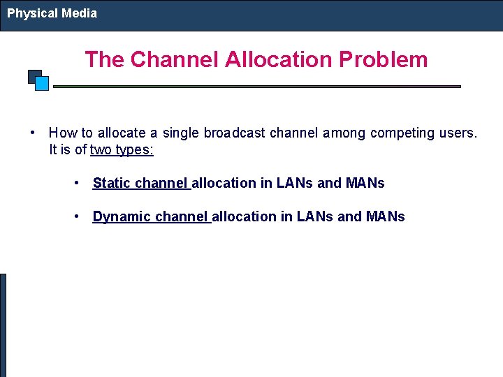 Physical Media The Channel Allocation Problem • How to allocate a single broadcast channel